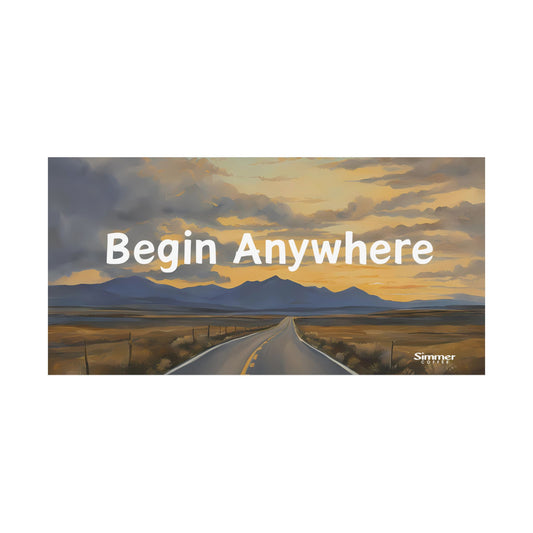 Begin Anywhere Matte Poster